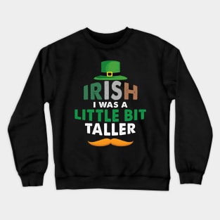 Irish I Was A Little Bit Taller Celebrate St Patricks Day Tee Crewneck Sweatshirt